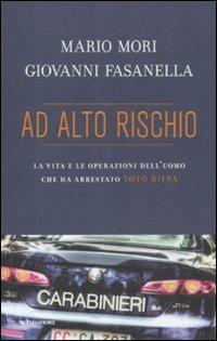 Ad alto rischio. La vita e le operazioni dell'uomo che ha arrestato Totò Riina - Mario Mori, Giovanni Fasanella - Libro Mondadori 2011, Ingrandimenti | Libraccio.it