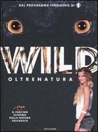 Wild. Oltrenatura  - Libro Mondadori 2011, Varia | Libraccio.it