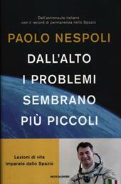 Dall'alto i problemi sembrano più piccoli. Lezioni di vita imparate dallo Spazio