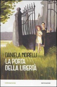 La porta della libertà - Daniela Morelli - Libro Mondadori 2012, Contemporanea | Libraccio.it