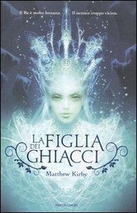 La figlia dei ghiacci - Matthew Kirby - Libro Mondadori 2012, I Grandi | Libraccio.it