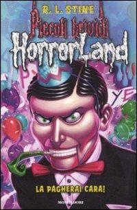 La pagherai cara! Horrorland. Vol. 18 - Robert L. Stine - Libro Mondadori 2012, Piccoli brividi | Libraccio.it
