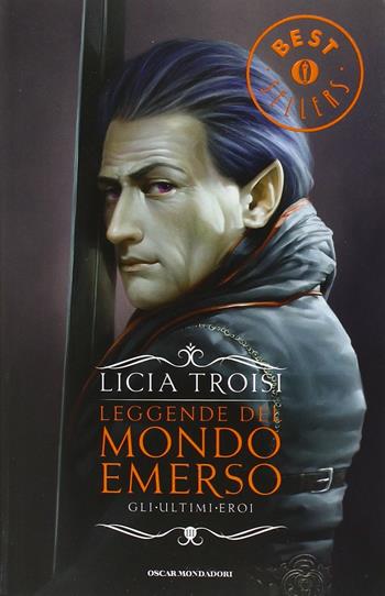 Gli ultimi eroi. Leggende del mondo emerso. Vol. 3 - Licia Troisi - Libro Mondadori 2012, Oscar bestsellers | Libraccio.it