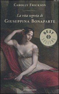 La vita segreta di Giuseppina Bonaparte - Carolly Erickson - Libro Mondadori 2012, Oscar bestsellers | Libraccio.it