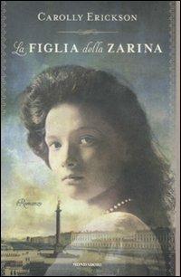 La figlia della zarina - Carolly Erickson - Libro Mondadori 2012, Omnibus | Libraccio.it