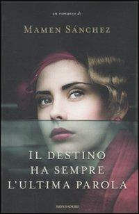 Il destino ha sempre l'ultima parola - Mamen Sánchez - Libro Mondadori 2012, Omnibus | Libraccio.it