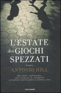 L' estate dei giochi spezzati - Antonio Hill - Libro Mondadori 2012, Omnibus | Libraccio.it