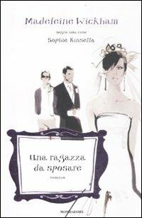 Una ragazza da sposare - Madeleine Wickham - Libro Mondadori 2012, Omnibus | Libraccio.it