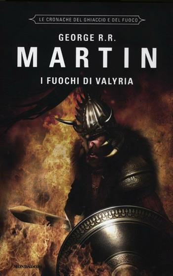 I fuochi di Valyria. Le Cronache del ghiaccio e del fuoco. Vol. 11 - George R. R. Martin - Libro Mondadori 2012, Omnibus | Libraccio.it