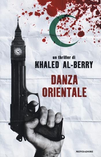 Danza orientale - Khaled Al-Berry - Libro Mondadori 2013, Omnibus | Libraccio.it