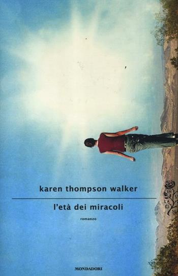 L' età dei miracoli - Karen Thompson Walker - Libro Mondadori 2012, Scrittori italiani e stranieri | Libraccio.it