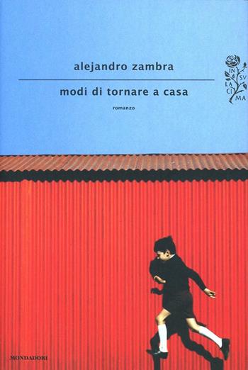 Modi di tornare a casa - Alejandro Zambra - Libro Mondadori 2013, Scrittori italiani e stranieri | Libraccio.it