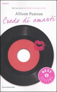 Credo di amarti - Allison Pearson - Libro Mondadori 2012, Oscar bestsellers comedy | Libraccio.it