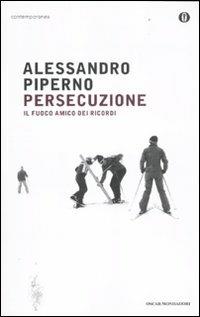 Persecuzione. Il fuoco amico dei ricordi - Alessandro Piperno - Libro Mondadori 2012, Oscar contemporanea | Libraccio.it