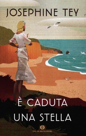 È caduta una stella - Josephine Tey - Libro Mondadori 2012, Oscar scrittori moderni | Libraccio.it
