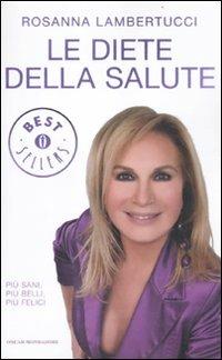Le diete della salute - Rosanna Lambertucci - Libro Mondadori 2012, Oscar bestsellers | Libraccio.it