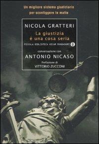 La giustizia è una cosa seria. Un migliore sistema giudiziario per sconfiggere le mafie - Nicola Gratteri, Antonio Nicaso - Libro Mondadori 2012, Piccola biblioteca oscar | Libraccio.it
