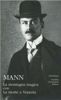 La montagna magica-La morte a Venezia - Thomas Mann - Libro Mondadori 2012, I Meridiani | Libraccio.it