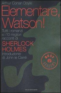 Elementare, Watson! Tutti i romanzi e i 10 migliori racconti di Sherlock Holmes - Arthur Conan Doyle - Libro Mondadori 2011, Oscar bestsellers | Libraccio.it