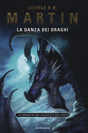 La danza dei draghi. Le Cronache del ghiaccio e del fuoco. Vol. 12 - George R. R. Martin - Libro Mondadori 2012, Omnibus | Libraccio.it