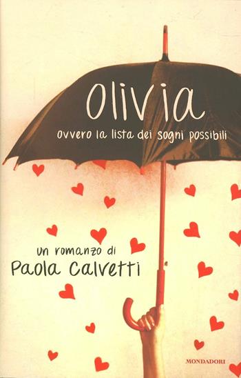 Olivia. Ovvero la lista dei sogni possibili - Paola Calvetti - Libro Mondadori 2012, Omnibus | Libraccio.it