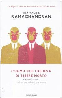 L' uomo che credeva di essere morto e altri casi clinici sul mistero della natura umana - Vilayanur S. Ramachandran - Libro Mondadori 2012, Saggi | Libraccio.it