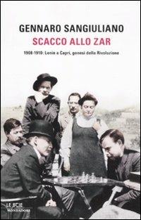 Scacco allo Zar. 1908-1910: Lenin a Capri, genesi della Rivoluzione - Gennaro Sangiuliano - Libro Mondadori 2012, Le scie. Nuova serie | Libraccio.it