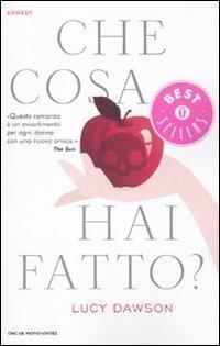Che cosa hai fatto? - Lucy Dawson - Libro Mondadori 2012, Oscar bestsellers comedy | Libraccio.it
