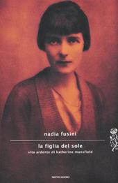 La figlia del sole. Vita ardente di Katherine Mansfield