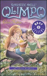 L' ultimo desiderio. Ragazze dell'Olimpo. Vol. 6 - Elena Kedros - Libro Mondadori 2012, Oscar bestsellers | Libraccio.it