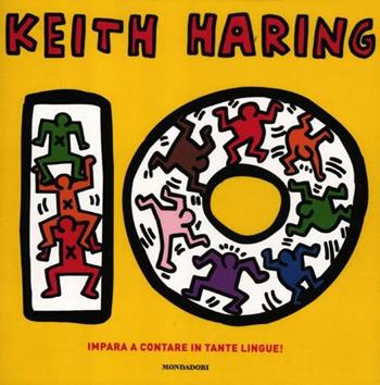 Dieci - Keith Haring - Libro Mondadori 2012, Leggere le figure | Libraccio.it