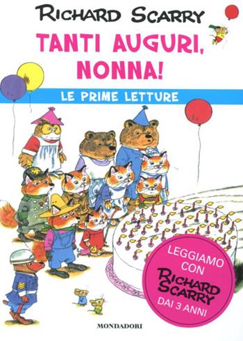 Tanti auguri, nonna! - Richard Scarry - Libro Mondadori 2012, I libri di Richard Scarry. Prime letture | Libraccio.it