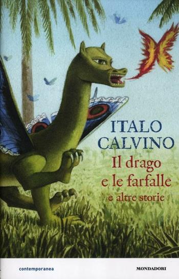 Il drago e le farfalle e altre storie. Ediz. illustrata - Italo Calvino - Libro Mondadori 2012, Contemporanea | Libraccio.it