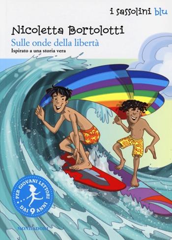 Sulle onde della libertà - Nicoletta Bortolotti - Libro Mondadori 2013, I Sassolini a colori. Blu | Libraccio.it