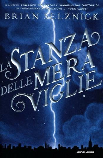 La stanza delle meraviglie. Ediz. illustrata - Brian Selznick - Libro Mondadori 2012, I Grandi | Libraccio.it