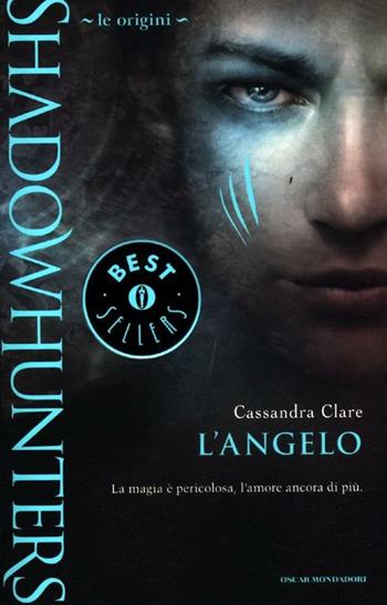 L'angelo. Le origini. Shadowhunters - Cassandra Clare - Libro Mondadori 2012, Oscar bestsellers | Libraccio.it