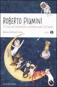 C'era un bambino profumato di latte. Ediz. illustrata - Roberto Piumini - Libro Mondadori 2012, Oscar junior | Libraccio.it