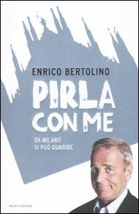 Pirla con me. Da Milano si può guarire - Enrico Bertolino - Libro Mondadori 2012, Biblioteca umoristica Mondadori | Libraccio.it