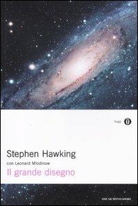 Il grande disegno - Stephen Hawking, Leonard Mlodinow - Libro Mondadori 2012, Oscar saggi | Libraccio.it