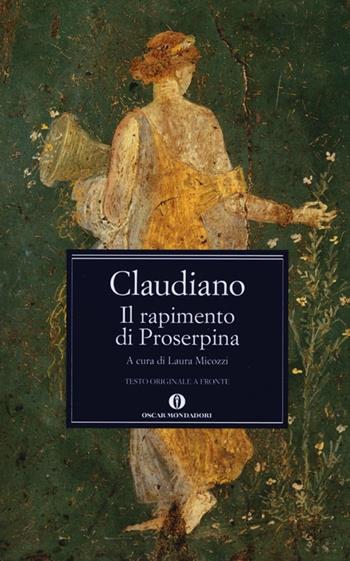 Il rapimento di Proserpina. Testo latino a fronte - Claudio Claudiano - Libro Mondadori 2013, Oscar classici greci e latini | Libraccio.it