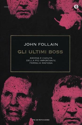 Gli ultimi boss. Ascesa e caduta della più importante famiglia mafiosa - John Follain - Libro Mondadori 2012, Oscar storia | Libraccio.it