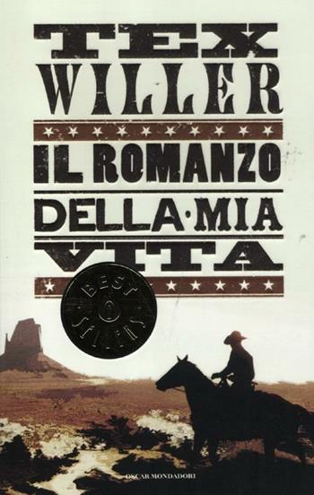 Tex Willer. Il romanzo della mia vita - Mauro Boselli - Libro Mondadori 2012, Oscar bestsellers | Libraccio.it