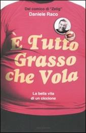 È tutto grasso che vola. La bella vita di un ciccione