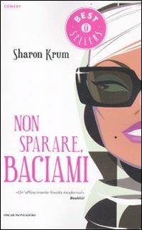 Non sparare, baciami - Sharon Krum - Libro Mondadori 2012, Oscar bestsellers comedy | Libraccio.it