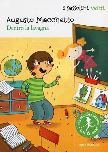 Dentro la lavagna - Augusto Macchetto - Libro Mondadori 2013, I Sassolini a colori. Verde | Libraccio.it