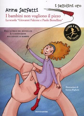 I bambini non vogliono il pizzo. La scuola «Giovanni Falcone e Paolo Borsellino» - Anna Sarfatti - Libro Mondadori 2012, I sassolini a colori. Oro | Libraccio.it