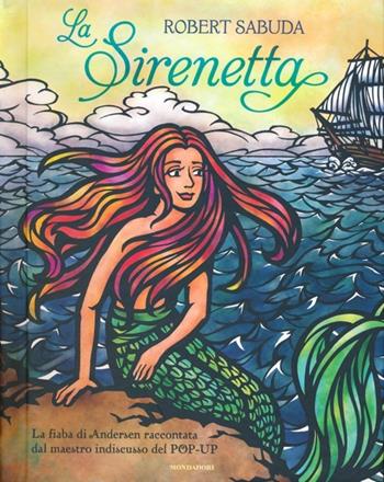 La sirenetta - Robert Sabuda - Libro Mondadori 2013 | Libraccio.it