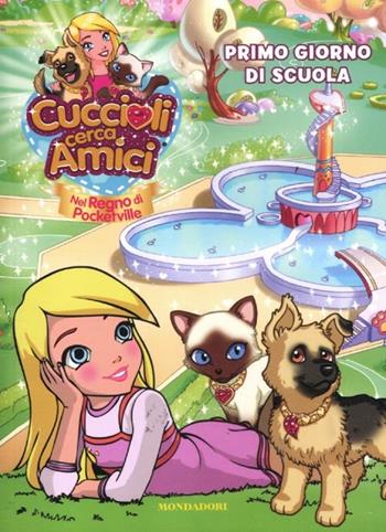 Cuccioli cerca amici. Nel regno di Pocketville. Primo giorno di scuola - Stefania Lepera - Libro Mondadori 2012, Personaggi | Libraccio.it