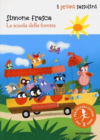 La scuola della foresta. Ediz. illustrata - Simone Frasca - Libro Mondadori 2013, I primi sassolini | Libraccio.it