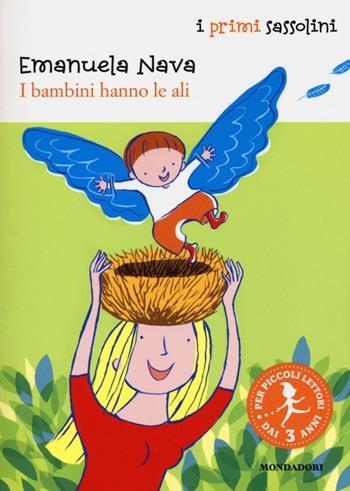 I bambini hanno le ali. Ediz. illustrata - Emanuela Nava - Libro Mondadori 2013, I primi sassolini | Libraccio.it